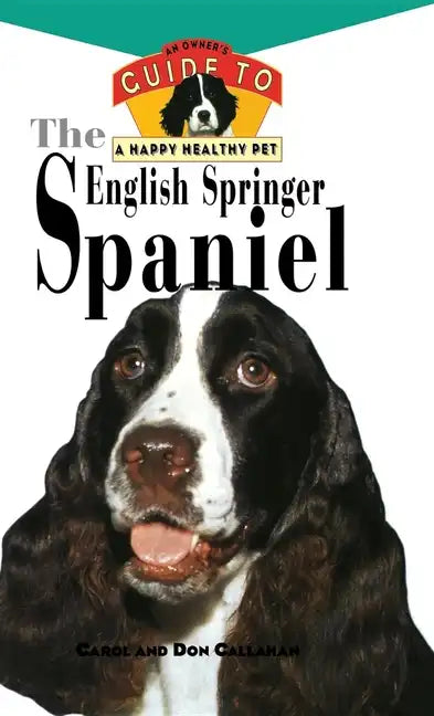 The English Springer Spaniel: An Owner's Guide to a Happy Healthy Pet - Hardcover