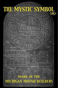 The Mystic Symbol: Mark of the Michigan Mound Builders - Paperback