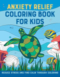 Anxiety Relief Coloring Book for Kids: Reduce Stress and Find Calm Through Coloring - Paperback