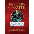 Fathers of the Faith: Saint John Chrysostom - Paperback