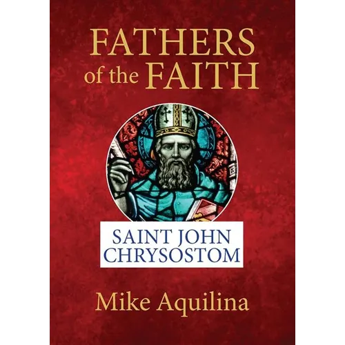 Fathers of the Faith: Saint John Chrysostom - Paperback