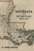 Louisiana and the Gulf South Frontier, 1500-1821 - Hardcover