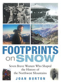 Footprints on Snow: Seven Brave Women Who Shaped the History of the Northwest Mountains - Hardcover