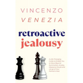 Retroactive Jealousy: A Life-Changing Guide to Enable You to Move Beyond Rumination, Anxiety, Obsessive Doubt and Let go of Your Partner's Past - Paperback