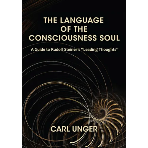 The Language of the Consciousness Soul: A Guide to Rudolf Steiner's "Leading Thoughts" - Paperback
