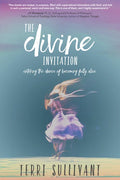 The Divine Invitation: Entering the Dance of Becoming Fully Alive - Paperback