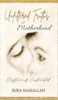Unfiltered Truths of Motherhood: Captive & Captivated - Hardcover