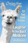 Chicken Soup for the Soul: Laughter Is the Best Medicine: 101 Feel Good Stories - Paperback