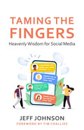 Taming the Fingers: Heavenly Wisdom for Social Media - Paperback