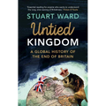 Untied Kingdom: A Global History of the End of Britain - Hardcover