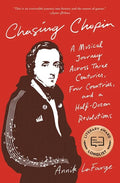 Chasing Chopin: A Musical Journey Across Three Centuries, Four Countries, and a Half-Dozen Revolutions - Paperback