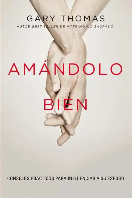 Amándolo bien: Consejos prácticos para influenciar a su esposo. - Paperback