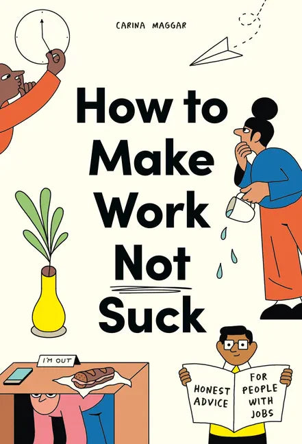 How to Make Work Not Suck: Honest Advice for People with Jobs - Paperback