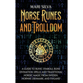 Norse Runes and Trolldom: A Guide to Runic Symbols, Rune Divination, Spells, and Traditional Nordic Magic from Sweden, Norway, Denmark, and Finland - Hardcover