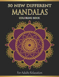 Mandalas Coloring Book For Adults Relaxation: 50 New Different Mandalas You Should Paint to Find Yourself - Paperback