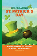 Celebrating St. Patrick's Day: History, Traditions, and Activities - A Holiday Book for Kids - Hardcover
