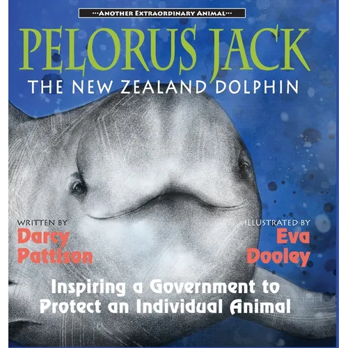 Pelorus Jack, the New Zealand Dolphin: Inspiring a Government to Protect an Individual Animal - Hardcover