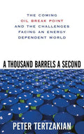A Thousand Barrels a Second: The Coming Oil Break Point and the Challenges Facing an Energy Dependent World - Hardcover
