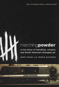 Marching Powder: A True Story of Friendship, Cocaine, and South America's Strangest Jail - Paperback