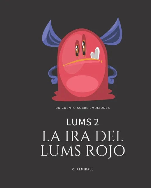 LUMS 2 - La ira del Lums Rojo: Cuentos infantiles para potenciar la autoestima de los niños - Con letra imprenta para aprender a leer. De 4 a 8 años - Paperback