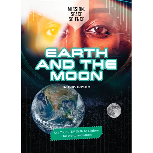 Earth and the Moon: Use Your Stem Skills to Explore Our Earth and Moon - Library Binding