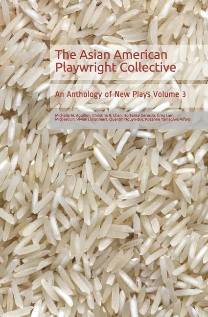 The Asian American Playwright Collective: An Anthology of New Plays Volume 3 - Paperback