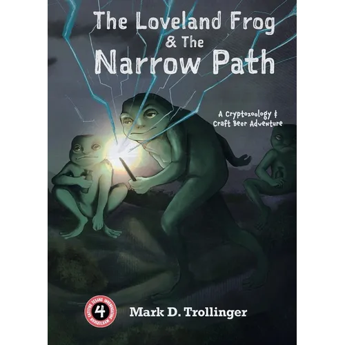 The Loveland Frog and the Narrow Path: A Cryptozoology & Craft Beer Adventure - Paperback