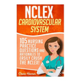 NCLEX: Cardiovascular System: 105 Nursing Practice Questions and Rationales to EASILY Crush the NCLEX! - Paperback