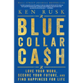 Blue-Collar Cash: Love Your Work, Secure Your Future, and Find Happiness for Life - Hardcover