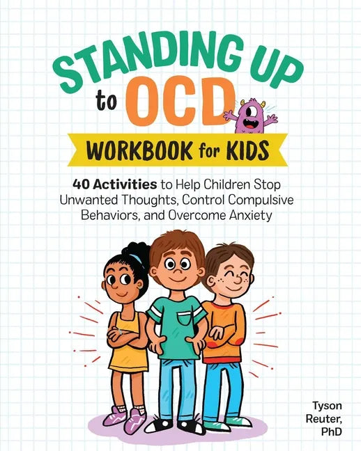 Standing Up to Ocd Workbook for Kids: 40 Activities to Help Children Stop Unwanted Thoughts, Control Compulsive Behaviors, and Overcome Anxiety - Paperback