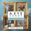 A.Eye Candy: A Museum of Imaginary Robots and Other Digital Delights - Paperback