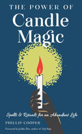 The Power of Candle Magic: Spells and Rituals for an Abundant Life - Paperback
