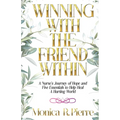 Winning With The Friend Within: A Nurse's Journey of Hope and Five Essentials to Help Heal A Hurting World - Paperback