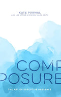 Composure: The Art of Executive Presence - Hardcover