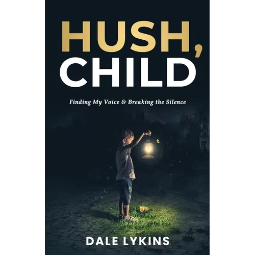 Hush, Child: Finding My Voice & Breaking the Silence - Paperback