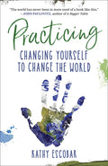 Practicing: Changing Yourself to Change the World - Paperback