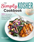 The Simply Kosher Cookbook: 100+ Recipes for Quick Weeknight Meals and Easy Holiday Favorites - Paperback