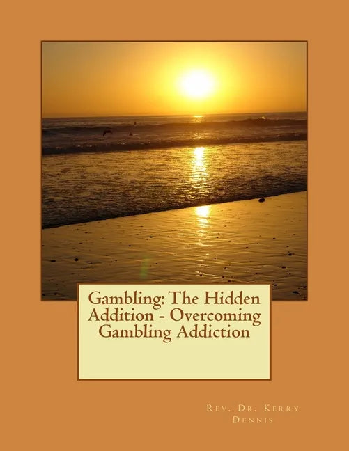 Gambling: The Hidden Addition - Overcoming Gambling Addiction - Paperback