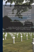 Regulations of the Army of the Confederate States, 1862, Containing a Complete Set of Forms for Quartermaster's, Subsistence, Ordinance, and Medical D - Paperback