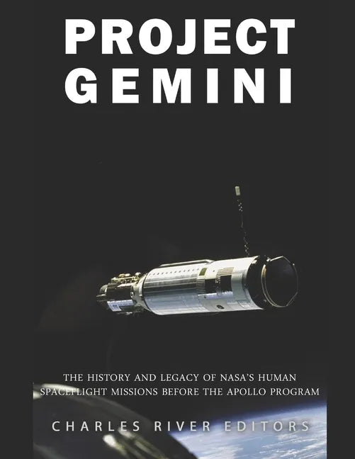 Project Gemini: The History and Legacy of NASA's Human Spaceflight Missions Before the Apollo Program - Paperback