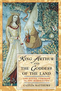 King Arthur and the Goddess of the Land: The Divine Feminine in the Mabinogion - Paperback