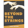 Beyond The Strings: Becoming a Leader That Generates the Miraculous and Ditches the Rules - Paperback