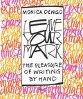 Leave Your Mark: The Pleasure of Writing by Hand - Hardcover