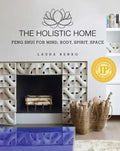 The Holistic Home: Feng Shui for Mind, Body, Spirit, Space - Hardcover