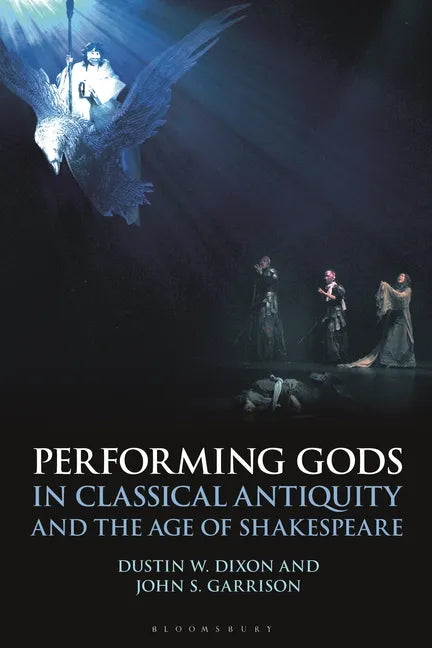 Performing Gods in Classical Antiquity and the Age of Shakespeare - Paperback