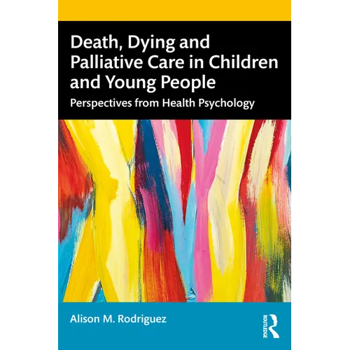Death, Dying and Palliative Care in Children and Young People: Perspectives from Health Psychology - Paperback