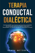 Terapia conductual dialéctica: Una guía de DBT para controlar las emociones, la ansiedad, los cambios de humor y el trastorno límite de la personalid - Paperback