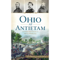 Ohio at Antietam: The Buckeye State's Sacrifice on America's Bloodiest Day - Hardcover