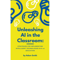 Unleashing AI in the Classroom: Strategies for Implementing Intelligent Technologies in K-12 Education - Paperback