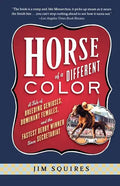 Horse of a Different Color: A Tale of Breeding Geniuses, Dominant Females, and the Fastest Derby Winner Since Secretariat - Paperback